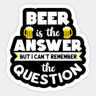 Beer is the answer but I can't remember the question - white design Sticker